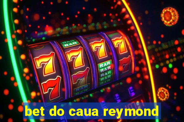 bet do caua reymond